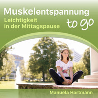 Muskelentspannung to go - Leichtigkeit in der Mittagspause (Ungekürzt) - Manuela Hartmann - Hörbuch