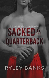 Sacked by the Quarterback - Ryley Banks - E-Book