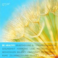 BE HEALTHY - Gesundheit, Tiefenregeneration & Zellerneuerung durch mentale Heilung - Katja Schütz - Hörbuch