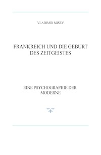 FRANKREICH UND DIE GEBURT DES ZEITGEISTES - Vladimir Misev - E-Book