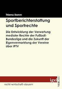 Sportberichterstattung und Sportrechte - Thiemo Damm - E-Book