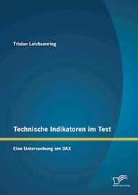 Technische Indikatoren im Test: Eine Untersuchung am DAX - Tristan Leichsenring - E-Book