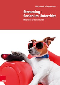 Streaming – Serien im Unterricht - Ulrich Vaorin - E-Book