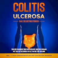 Colitis ulcerosa - Das Selbsthilfebuch: Von der Diagnose über die Therapie und den Umgang mit Colitis ulcerosa im Alltag bis zur Heilung - inkl. 7-Tage-Ernährungsplan und den besten Übungen - Maria Baumfink - Hörbuch