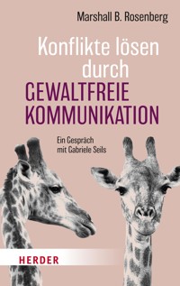 Konflikte lösen durch Gewaltfreie Kommunikation - Marshall B.  Rosenberg - E-Book