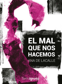 El mal que nos hacemos - Ana de Lacalle - E-Book