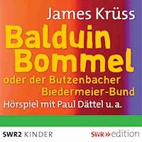 Balduin Bommel oder der Butzenbacher Biedermeierbund - James Krüss - Hörbuch
