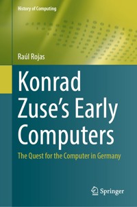 Konrad Zuse's Early Computers - Raúl Rojas - E-Book
