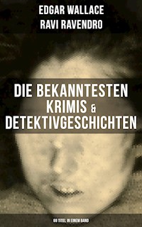 Die bekanntesten Krimis & Detektivgeschichten (69 Titel in einem Band) - Edgar Wallace - E-Book