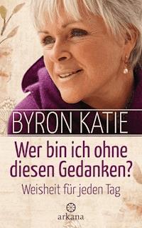 Wer bin ich ohne diesen Gedanken? - Byron Katie - E-Book