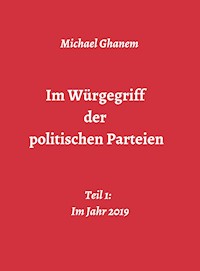 Im Würgegriff der politischen Parteien - Michael Ghanem - E-Book