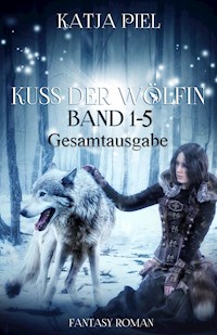 Kuss der Wölfin - Band 1-5 (Spezial eBook Pack über alle Teile. Insgesamt über 1300 Seiten) - Katja Piel - E-Book