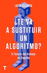 ¿Te va a sustituir un algoritmo? - Lucía Velasco - E-Book
