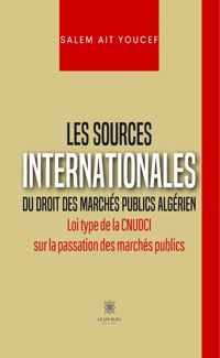 Les sources internationales du droit des marchés publics algérien - Salem Ait Youcef - E-Book