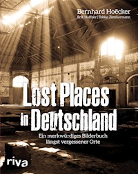 Lost Places in Deutschland - Bernhard Hoecker - E-Book
