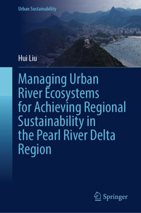 Managing Urban River Ecosystems for Achieving Regional Sustainability in the Pearl River Delta Region - Hui Liu - E-Book
