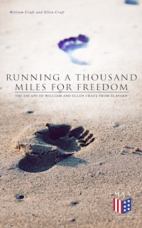 Running a Thousand Miles for Freedom: The Escape of William and Ellen Craft From Slavery - William Craft - E-Book