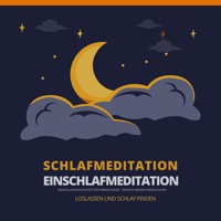 Schlafmeditation - Einschlafmeditation - Einschlafgeschichte für Erwachsene - Bewährte Einschlafhilfen für Erwachsene - Hörbuch