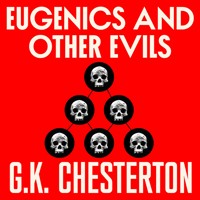 Eugenics and Other Evils - G. K. Chesterton - Hörbuch