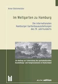 Im Weltgarten zu Hamburg. Die internationalen Hamburger Gartenbauausstellungen des 19. Jahrhunderts - Anne Steinmeister - E-Book