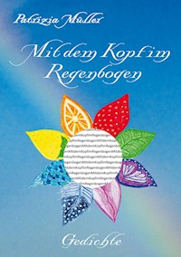 Mit dem Kopf im Regenbogen - Patrizia Müller - E-Book