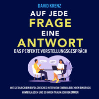 Auf jede Frage eine Antwort – Das perfekte Vorstellungsgespräch: Wie Sie durch ein erfolgreiches Interview einen bleibenden Eindruck hinterlassen und so Ihren Traumjob bekommen - David Krenz - Hörbuch