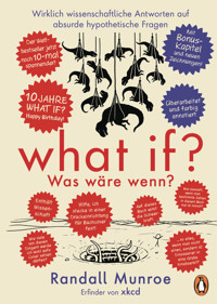 What if? Was wäre wenn? Jubiläumsausgabe: Wirklich wissenschaftliche Antworten auf absurde hypothetische Fragen - Randall Munroe - E-Book