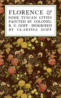 Florence & Some Tuscan Cities - Clarissa Goff - E-Book