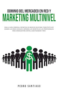 Dominio del Mercadeo en Red y Marketing Multinivel - Pedro Santiago - E-Book