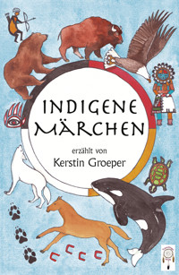 Indigene Märchen - Kerstin Groeper - E-Book