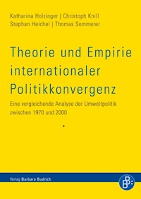 Theorie und Empirie internationaler Politikkonvergenz - Katharina Holzinger - E-Book