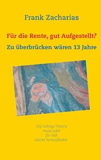 Für die Rente, gut aufgestellt? - Frank Zacharias - E-Book