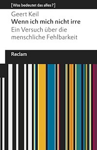 Wenn ich mich nicht irre. Ein Versuch über die menschliche Fehlbarkeit - Geert Keil - E-Book