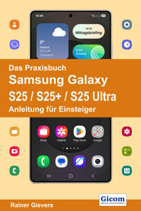 Das Praxisbuch Samsung Galaxy S25 / S25+ / S25 Ultra - Anleitung für Einsteiger - Rainer Gievers - E-Book