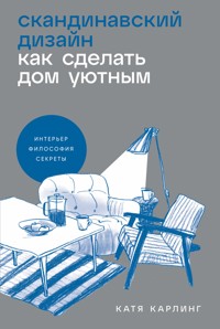 Скандинавский дизайн: Как сделать дом уютным - Катя Карлинг - E-Book