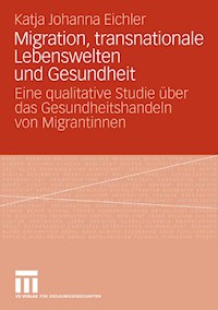 Migration, transnationale Lebenswelten und Gesundheit - Katja Johanna Eichler - E-Book