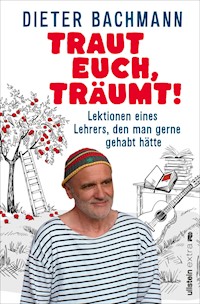 Traut euch, träumt! - Dieter Bachmann - E-Book