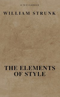 The Elements of Style ( Fourth Edition ) ( A to Z Classics) - William Strunk - E-Book