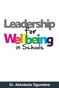 Leadership for Wellbeing in Schools - Dr. Abimbola Banu-Ogundere - E-Book