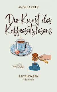 Die Kunst des Kaffeesatzlesen - Andrea Celik - E-Book
