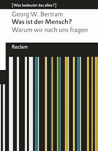 Was ist der Mensch? - Georg W. Bertram - E-Book