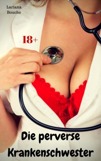 Die perverse Krankenschwester - Lariana Bouche - E-Book