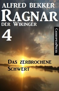 Ragnar der Wikinger 4: Das zerbrochene Schwert - Alfred Bekker - E-Book