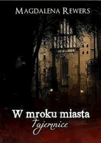 W mroku miasta. Tajemnice - Magdalena Rewers - E-Book