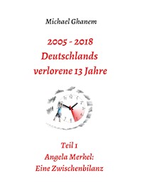 2005 - 2013: Deutschlands verlorene 13 Jahre - Michael Ghanem - E-Book