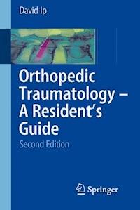 Orthopedic Traumatology - A Resident's Guide - David Ip - E-Book