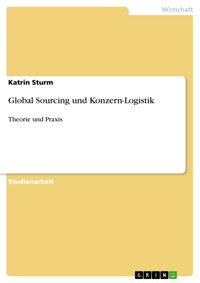 Global Sourcing und Konzern-Logistik - Katrin Sturm - E-Book