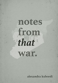NOTES FROM THAT WAR - Alexandra Kubresli - E-Book