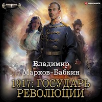 1917: Государь революции - Владимир Марков-Бабкин - Hörbuch
