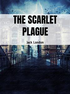 The Scarlet Plague - Jack London - E-Book